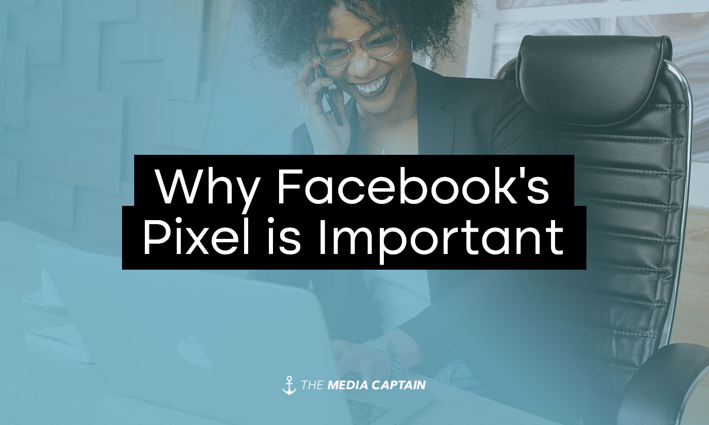 Why Facebook's Pixel is Important - The Media Captain