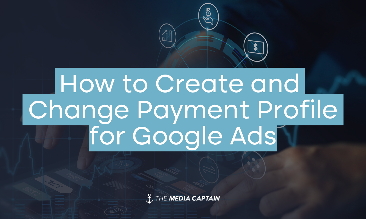 How to Create & Change Payment Profile for Google Ads - The Media Captain